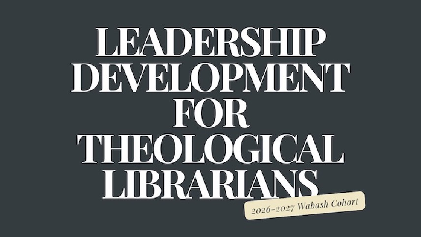 Leadership Development for Theological Librarians: 2026-27 Wabash Cohort