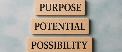 Blocks on a neutral background with the words purpose, potential, and possibility.